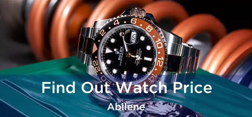 Find Out Watch Price Abilene