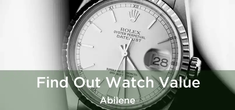 Find Out Watch Value Abilene